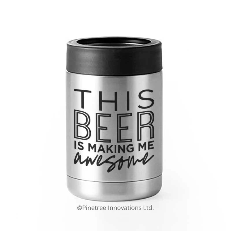 This Beer is Making Me Awesome Can Cooler